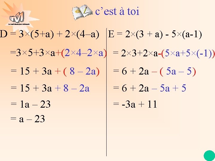 c’est à toi Les mathématiques autrement D = 3×(5+a) + 2×(4–a) E = 2×(3