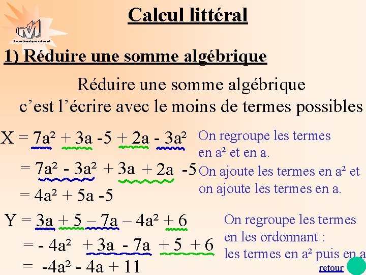 Calcul littéral Les mathématiques autrement 1) Réduire une somme algébrique c’est l’écrire avec le