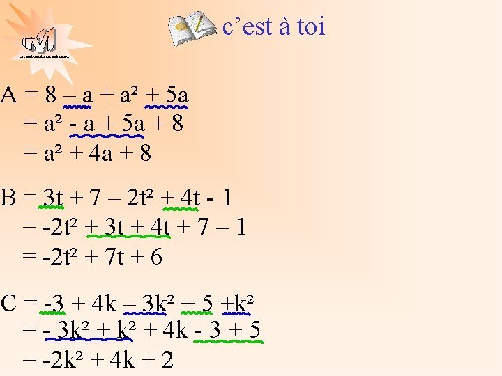 c’est à toi Les mathématiques autrement A = 8 – a + a² +