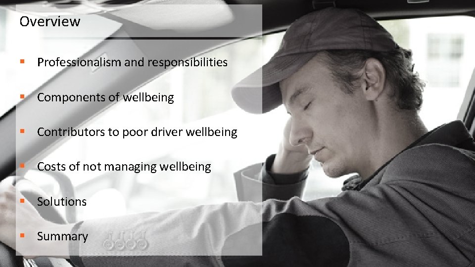 Overview § Professionalism and responsibilities § Components of wellbeing § Contributors to poor driver