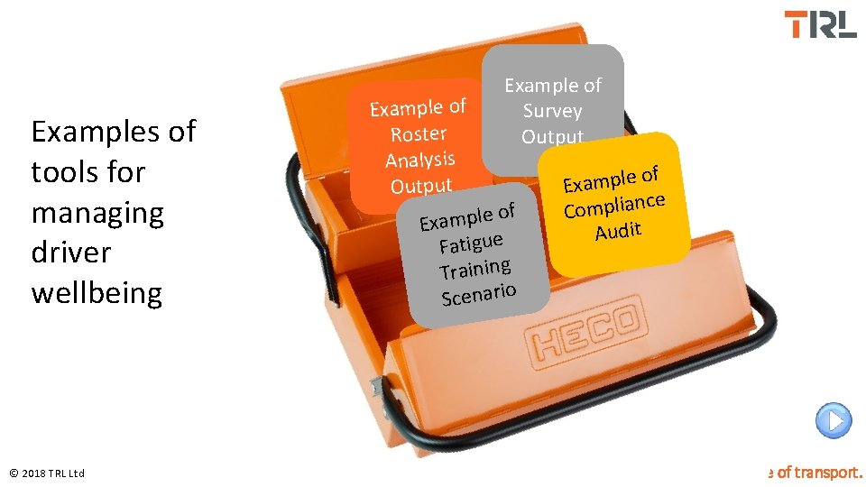 Examples of tools for managing driver wellbeing © 2018 TRL Ltd Example of Roster