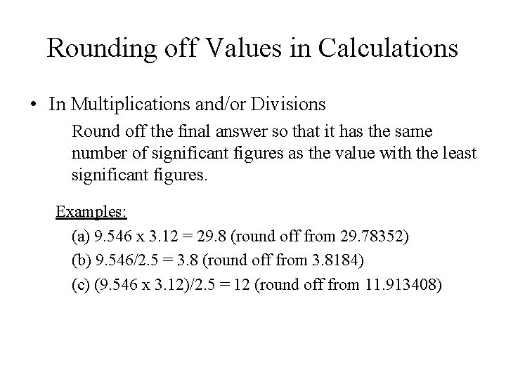Rounding off Values in Calculations • In Multiplications and/or Divisions Round off the final