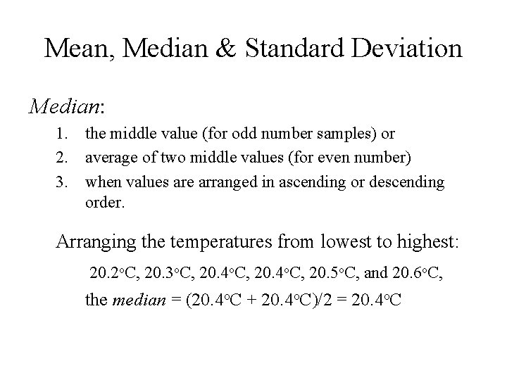Mean, Median & Standard Deviation Median: 1. the middle value (for odd number samples)