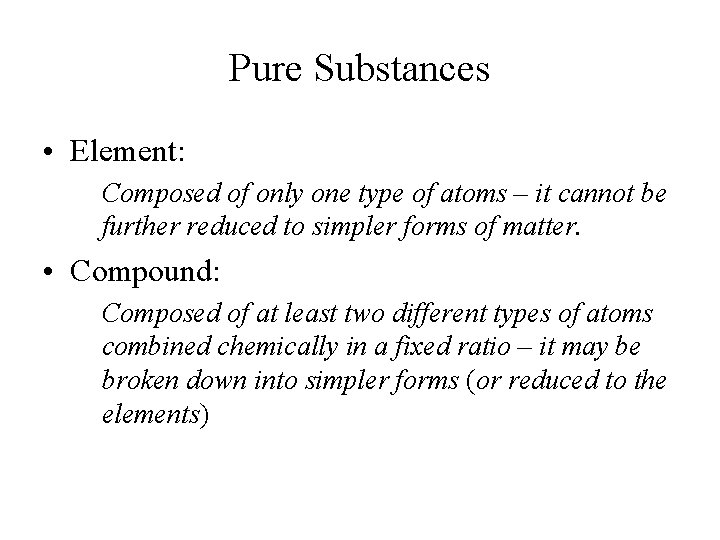 Pure Substances • Element: Composed of only one type of atoms – it cannot