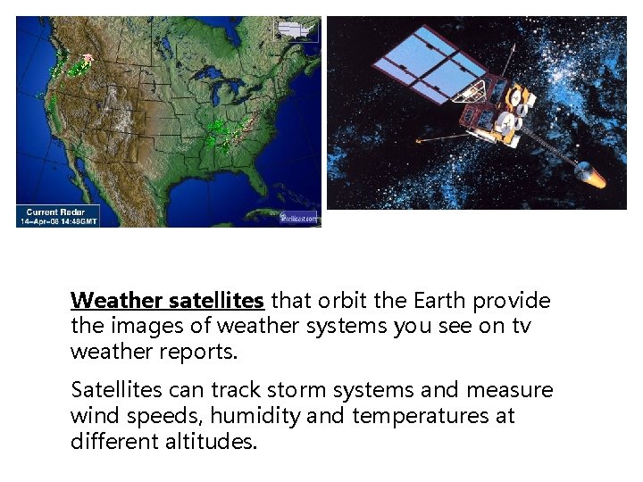 Weather satellites that orbit the Earth provide the images of weather systems you see