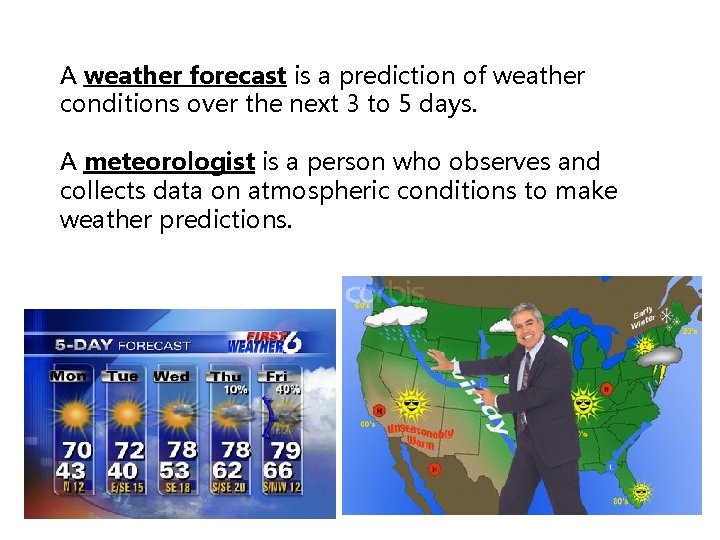 A weather forecast is a prediction of weather conditions over the next 3 to