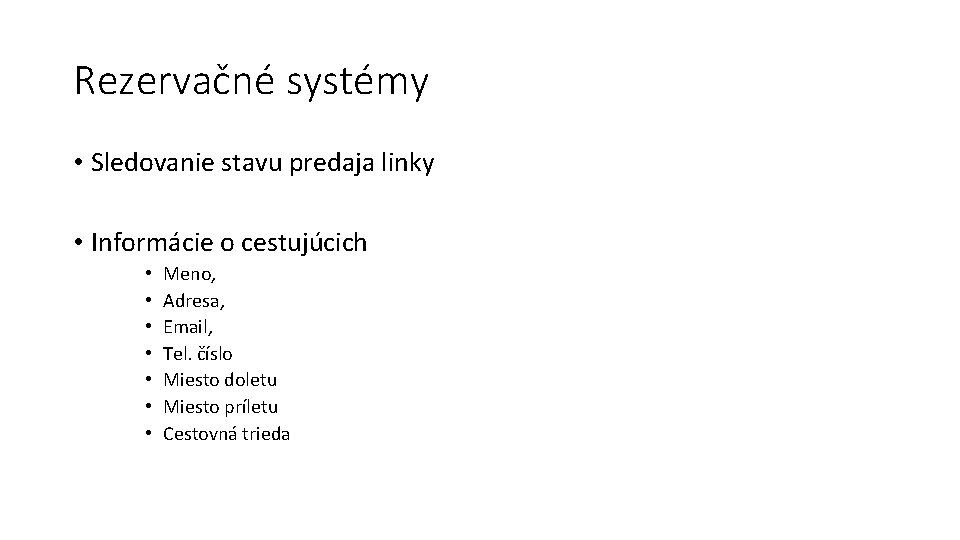 Rezervačné systémy • Sledovanie stavu predaja linky • Informácie o cestujúcich • • Meno,