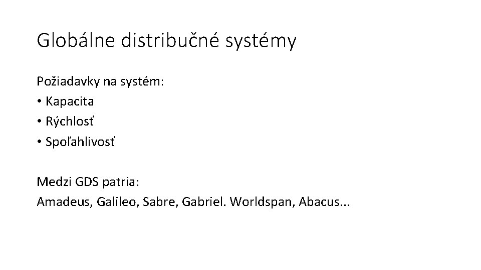 Globálne distribučné systémy Požiadavky na systém: • Kapacita • Rýchlosť • Spoľahlivosť Medzi GDS