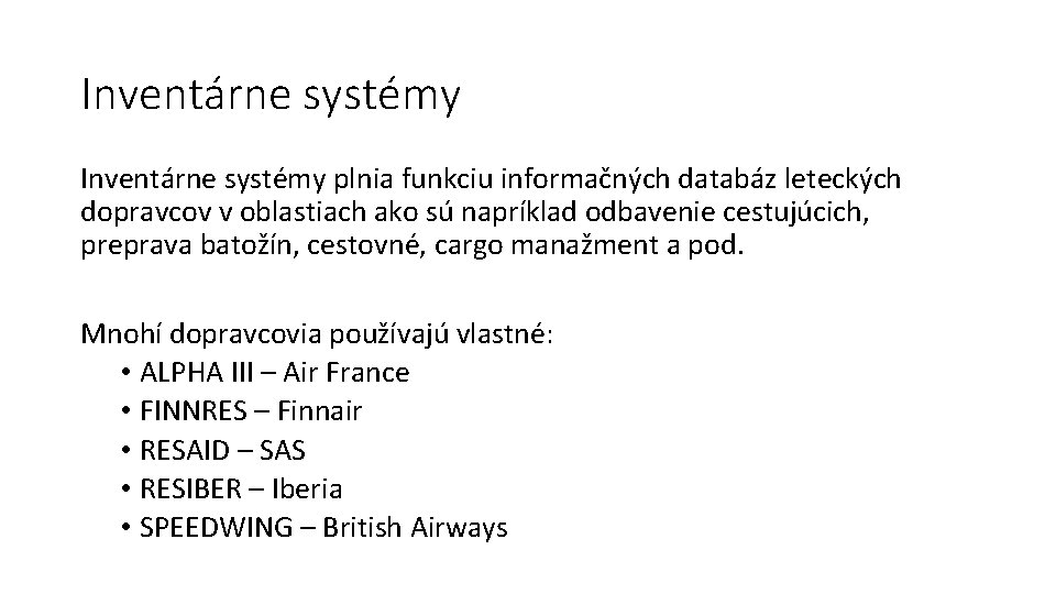 Inventárne systémy plnia funkciu informačných databáz leteckých dopravcov v oblastiach ako sú napríklad odbavenie