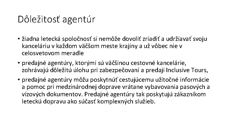 Dôležitosť agentúr • žiadna letecká spoločnosť si nemôže dovoliť zriadiť a udržiavať svoju kanceláriu