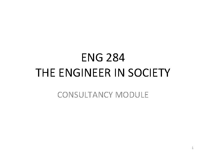 ENG 284 THE ENGINEER IN SOCIETY CONSULTANCY MODULE 1 