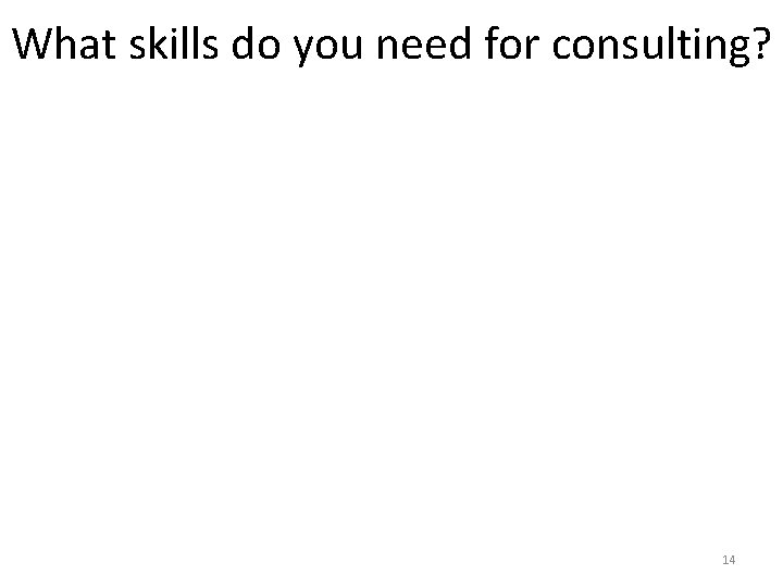 What skills do you need for consulting? 14 