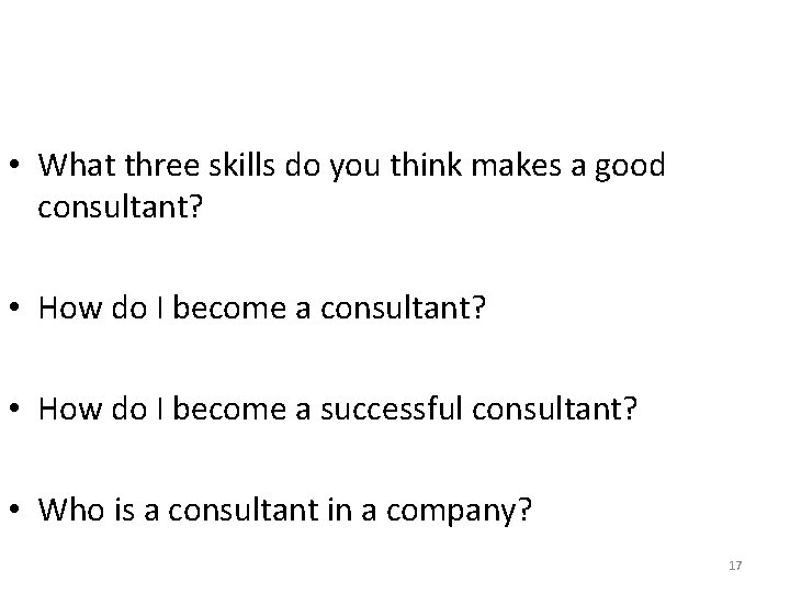 • What three skills do you think makes a good consultant? • How
