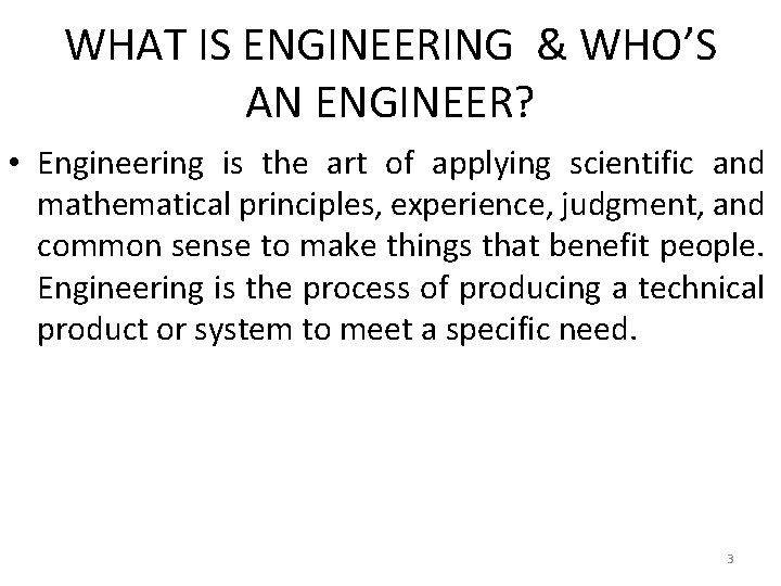 WHAT IS ENGINEERING & WHO’S AN ENGINEER? • Engineering is the art of applying