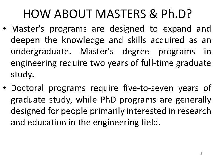 HOW ABOUT MASTERS & Ph. D? • Master's programs are designed to expand deepen