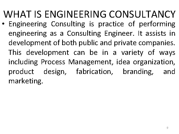 WHAT IS ENGINEERING CONSULTANCY • Engineering Consulting is practice of performing engineering as a