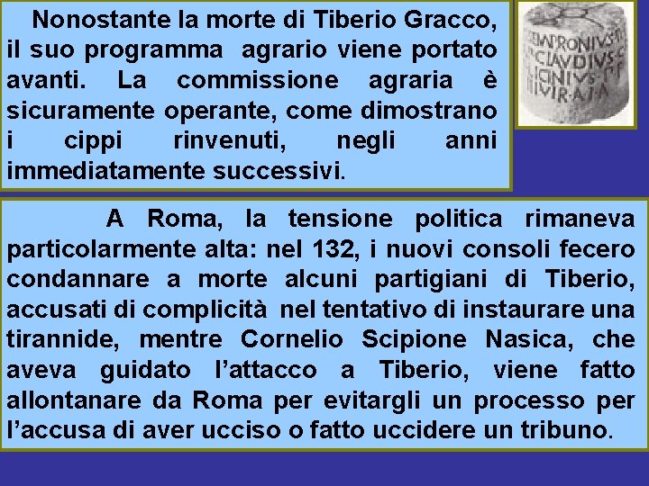 Nonostante la morte di Tiberio Gracco, il suo programma agrario viene portato avanti. La