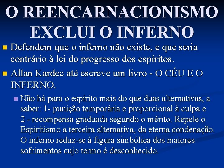 O REENCARNACIONISMO EXCLUI O INFERNO Defendem que o inferno não existe, e que seria