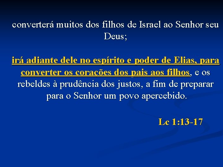 converterá muitos dos filhos de Israel ao Senhor seu Deus; irá adiante dele no