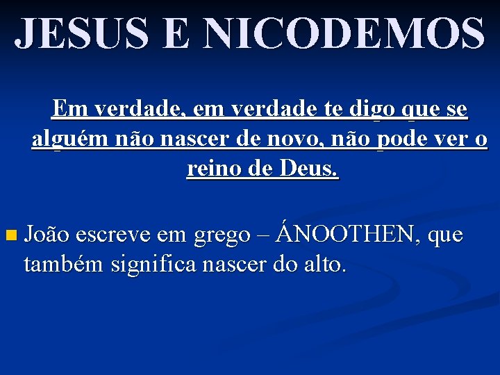 JESUS E NICODEMOS Em verdade, em verdade te digo que se alguém não nascer