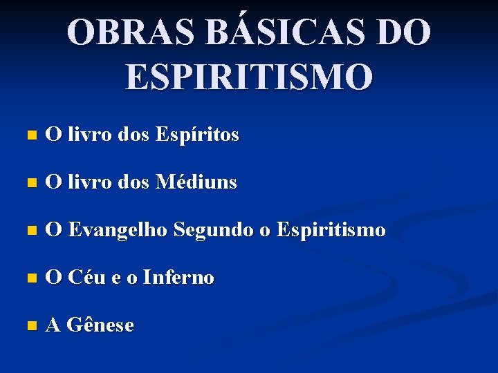 OBRAS BÁSICAS DO ESPIRITISMO n O livro dos Espíritos n O livro dos Médiuns