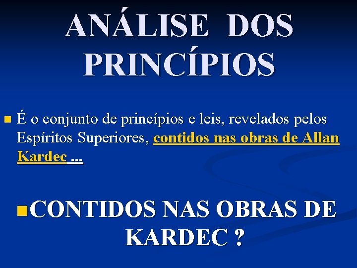 ANÁLISE DOS PRINCÍPIOS n É o conjunto de princípios e leis, revelados pelos Espíritos