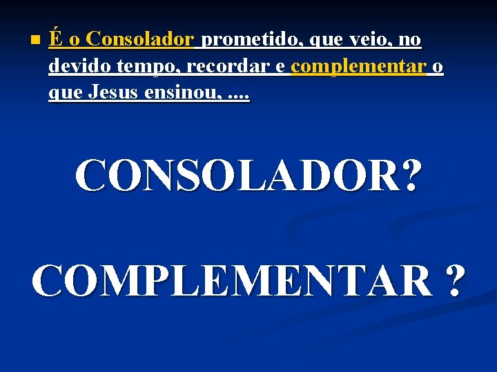 n É o Consolador prometido, que veio, no devido tempo, recordar e complementar o