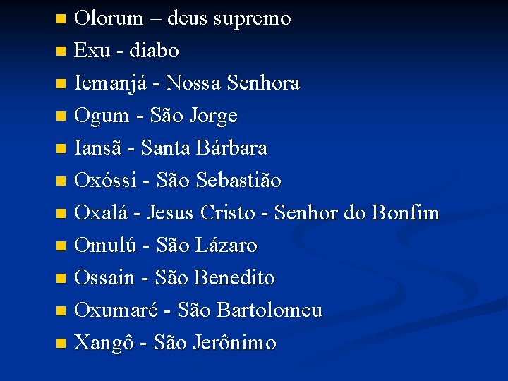 Olorum – deus supremo n Exu - diabo n Iemanjá - Nossa Senhora n