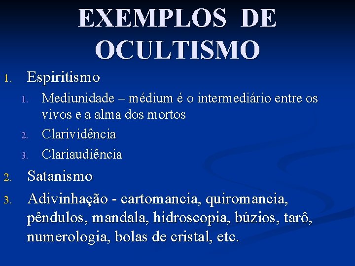EXEMPLOS DE OCULTISMO 1. Espiritismo 1. 2. 3. Mediunidade – médium é o intermediário