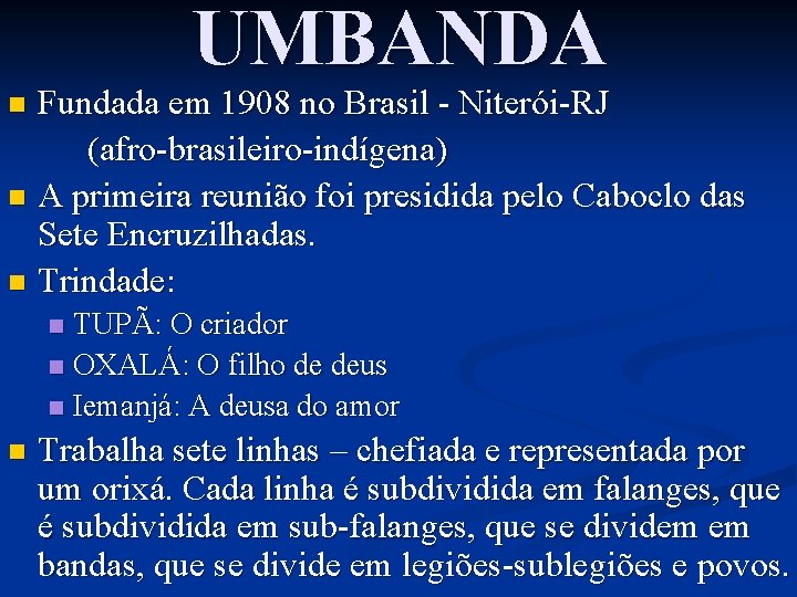 UMBANDA Fundada em 1908 no Brasil - Niterói-RJ (afro-brasileiro-indígena) n A primeira reunião foi