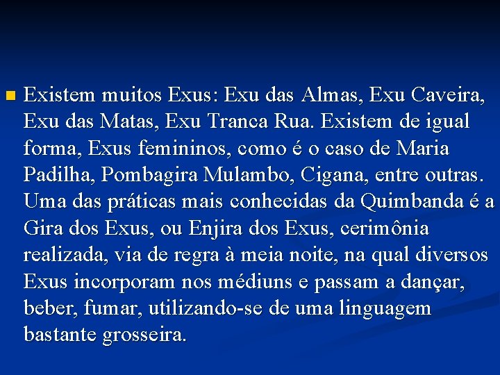 n Existem muitos Exus: Exu das Almas, Exu Caveira, Exu das Matas, Exu Tranca