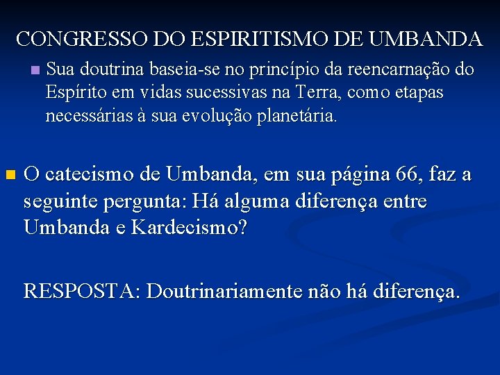 CONGRESSO DO ESPIRITISMO DE UMBANDA n n Sua doutrina baseia-se no princípio da reencarnação