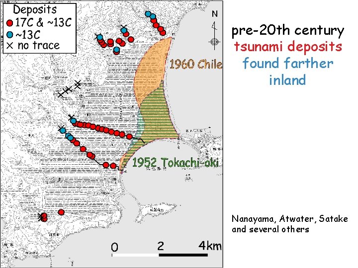 pre-20 th century tsunami deposits found farther inland Nanayama, Atwater, Satake and several others