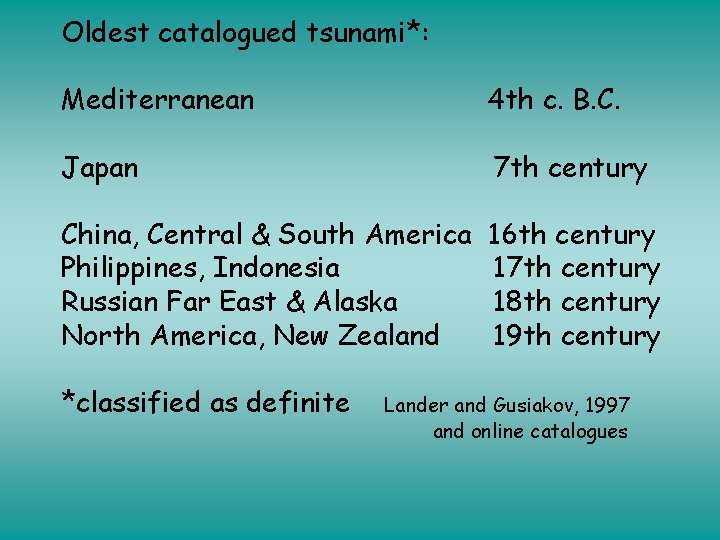 Oldest catalogued tsunami*: Mediterranean 4 th c. B. C. Japan 7 th century China,