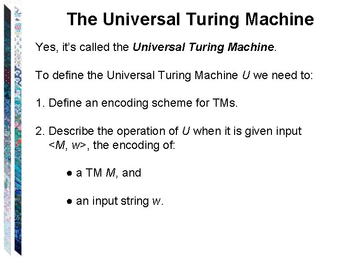 The Universal Turing Machine Yes, it’s called the Universal Turing Machine. To define the