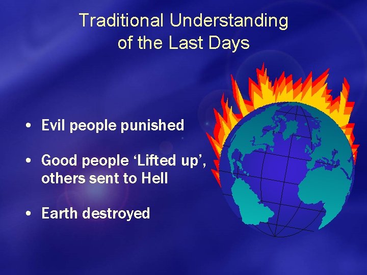 Traditional Understanding of the Last Days • Evil people punished • Good people ‘Lifted