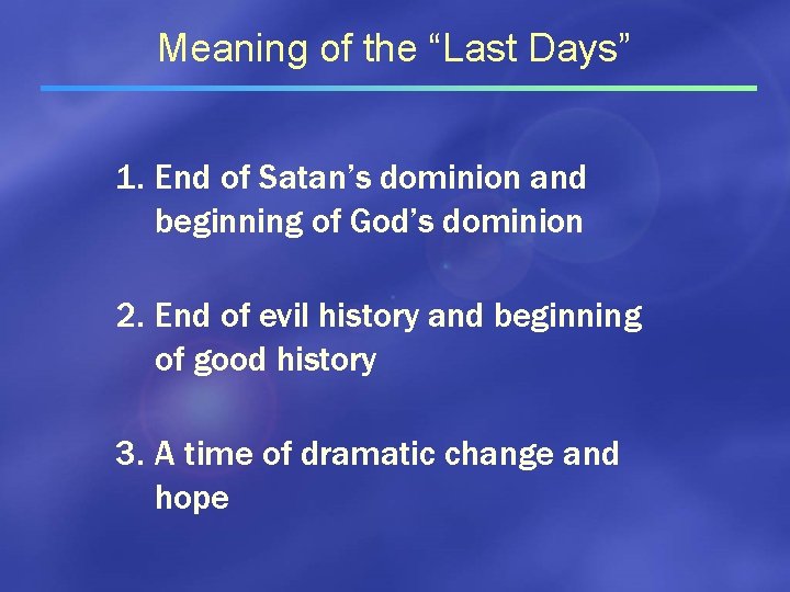 Meaning of the “Last Days” 1. End of Satan’s dominion and beginning of God’s