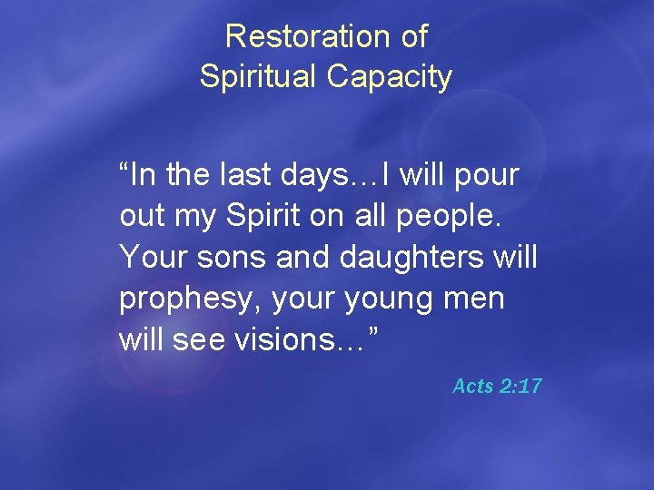 Restoration of Spiritual Capacity “In the last days…I will pour out my Spirit on