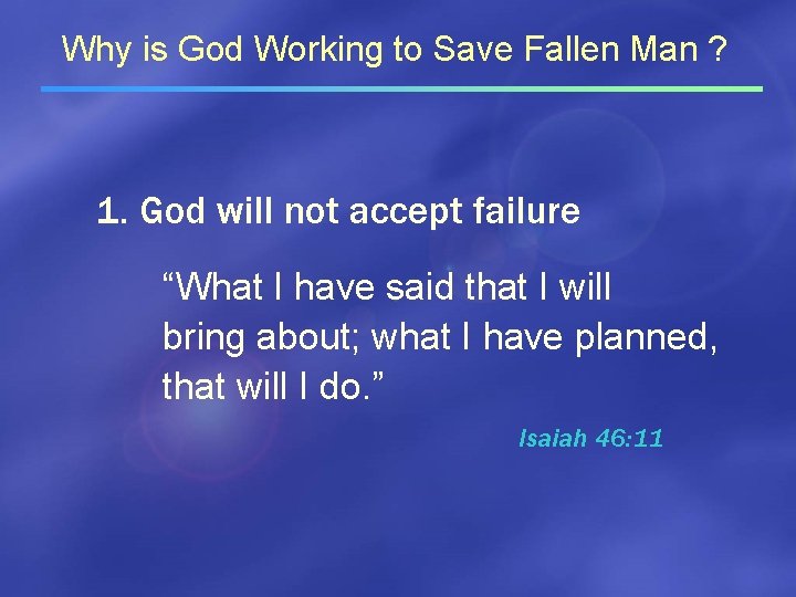 Why is God Working to Save Fallen Man ? 1. God will not accept