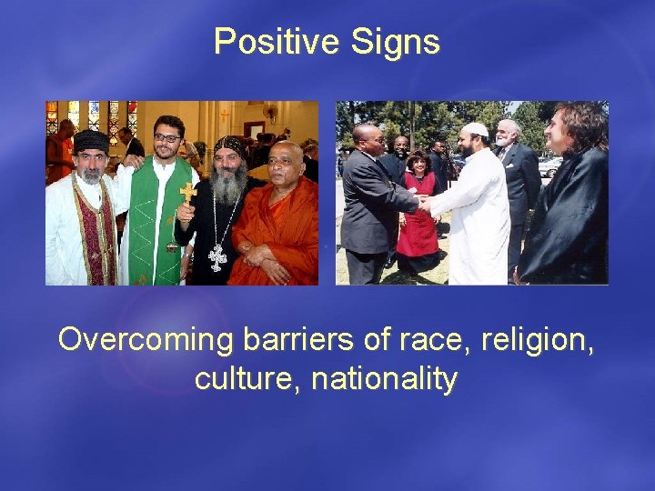 Positive Signs Overcoming barriers of race, religion, culture, nationality 