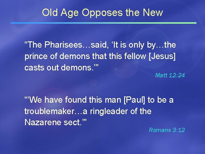 Old Age Opposes the New “The Pharisees…said, ‘It is only by…the prince of demons