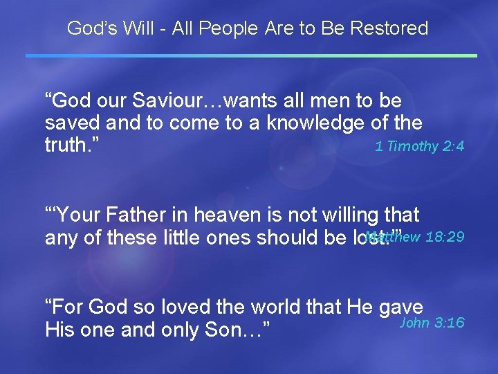 God’s Will - All People Are to Be Restored “God our Saviour…wants all men