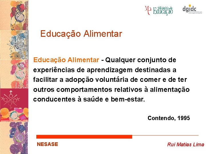 Educação Alimentar - Qualquer conjunto de experiências de aprendizagem destinadas a facilitar a adopção