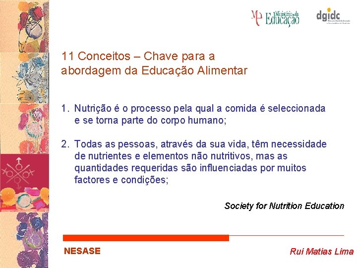 11 Conceitos – Chave para a abordagem da Educação Alimentar 1. Nutrição é o