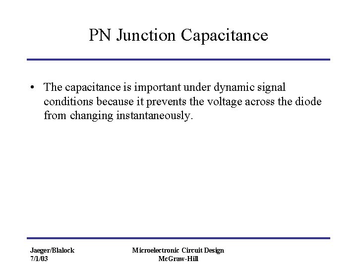 PN Junction Capacitance • The capacitance is important under dynamic signal conditions because it