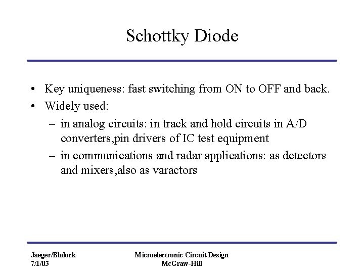 Schottky Diode • Key uniqueness: fast switching from ON to OFF and back. •