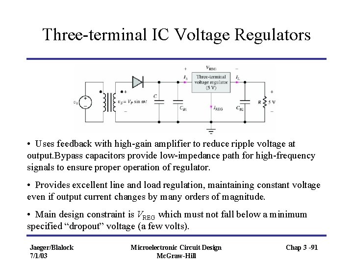 Three-terminal IC Voltage Regulators • Uses feedback with high-gain amplifier to reduce ripple voltage