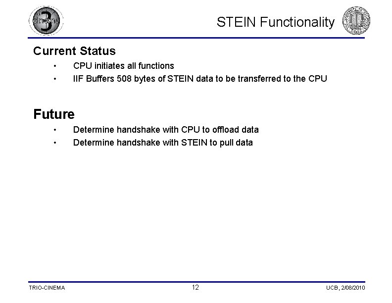 STEIN Functionality Current Status • • CPU initiates all functions IIF Buffers 508 bytes STEIN Functionality Current Status • • CPU initiates all functions IIF Buffers 508 bytes