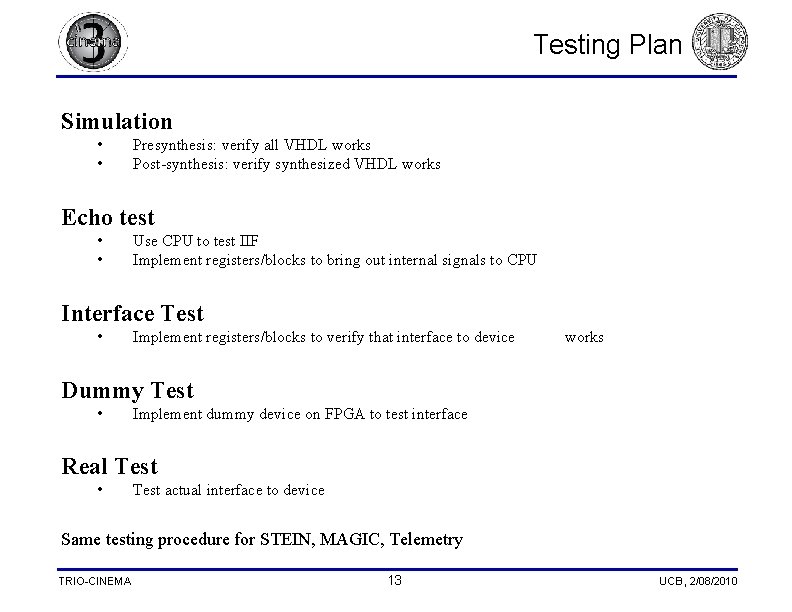 Testing Plan Simulation • • Presynthesis: verify all VHDL works Post-synthesis: verify synthesized VHDL Testing Plan Simulation • • Presynthesis: verify all VHDL works Post-synthesis: verify synthesized VHDL