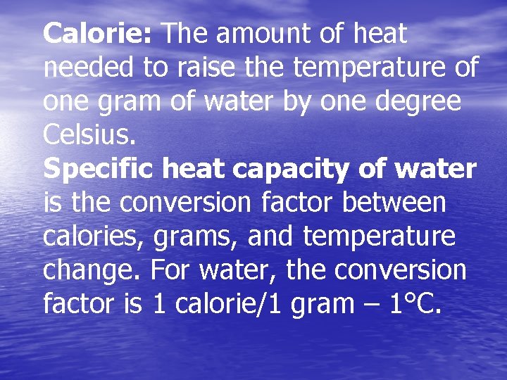 Calorie: The amount of heat needed to raise the temperature of one gram of